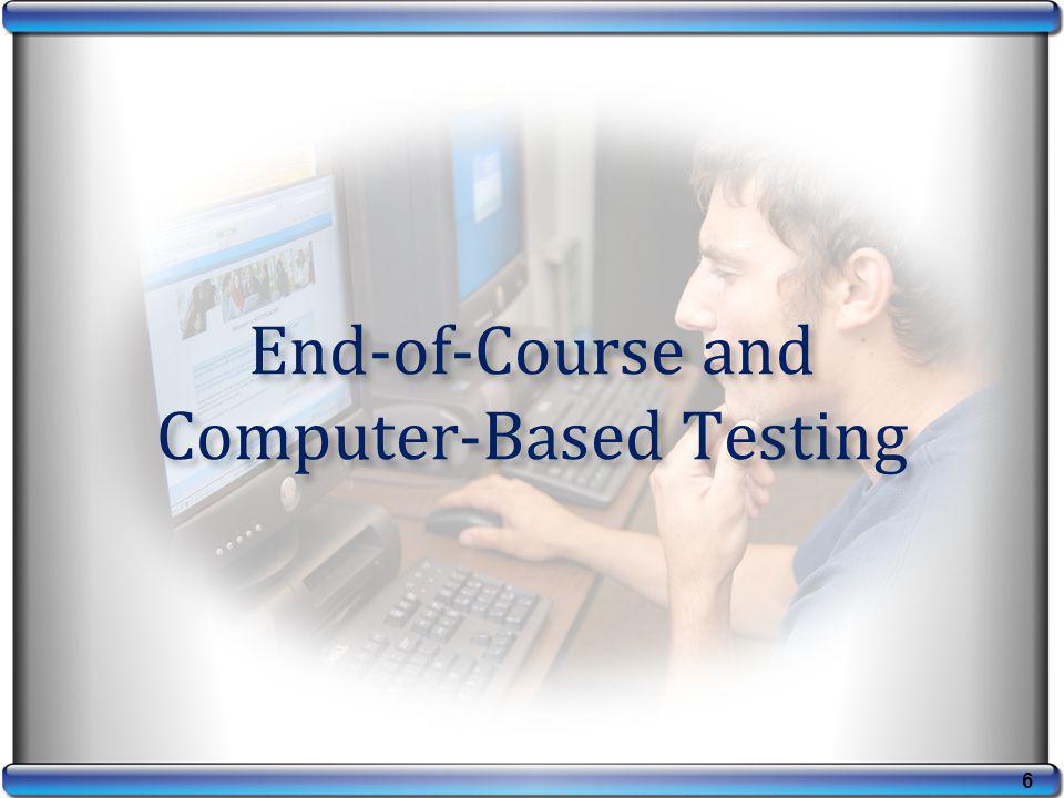 End-of-Course and Computer-Based Testing 6