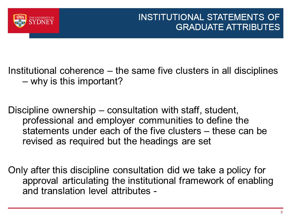 INSTITUTIONAL STATEMENTS OF GRADUATE ATTRIBUTES Institutional coherence – the same five clusters in all disciplines – why is this important.