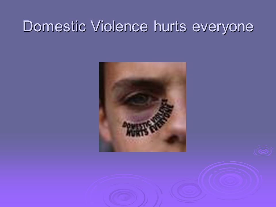 Domestic Violence hurts everyone