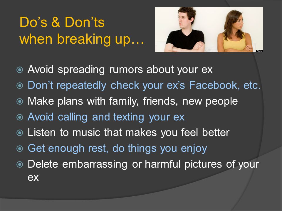 Avoid spreading rumors about your ex Dont repeatedly check your exs Facebook, etc.