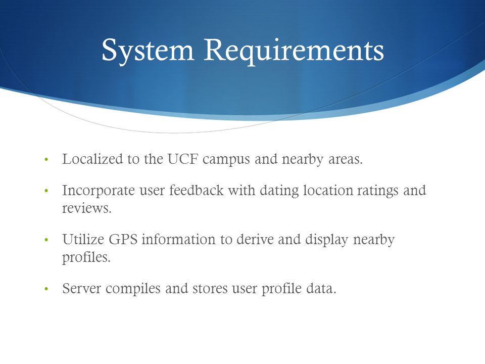 System Requirements Localized to the UCF campus and nearby areas.