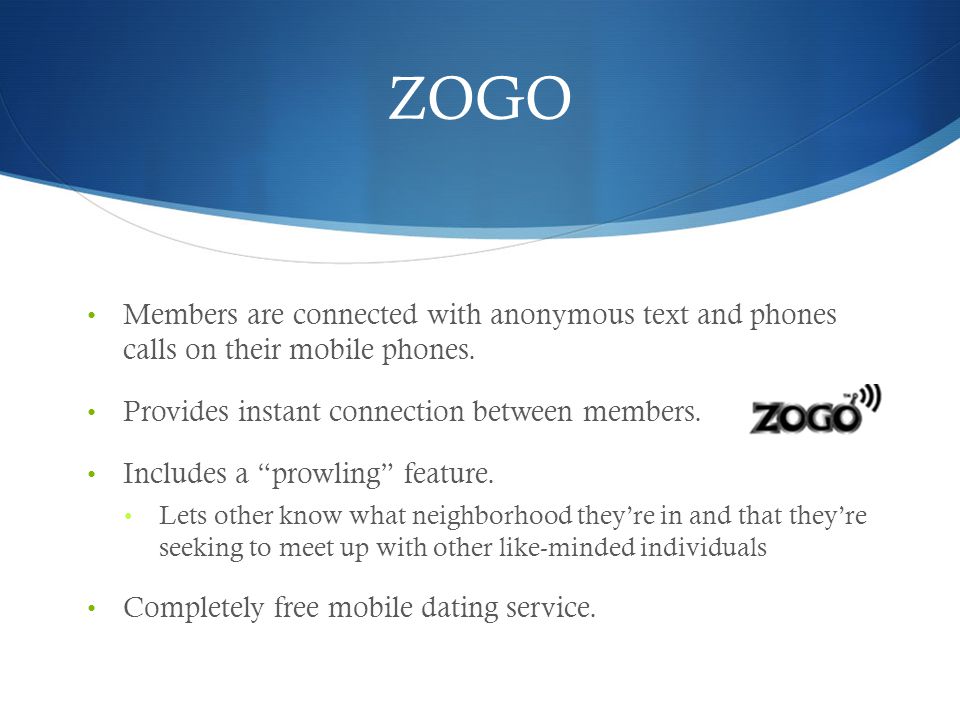 ZOGO Members are connected with anonymous text and phones calls on their mobile phones.