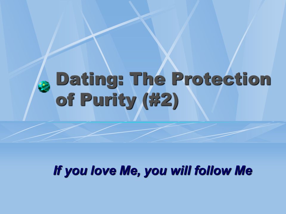 Dating: The Protection of Purity (#2) If you love Me, you will follow Me