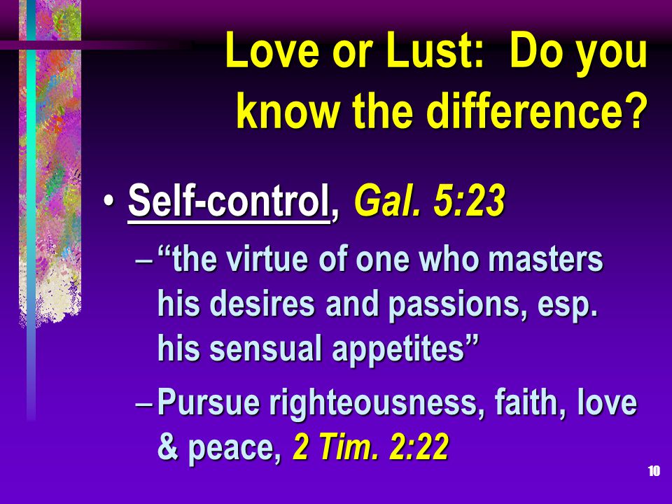 10 Love or Lust: Do you know the difference. Self-control, Gal.