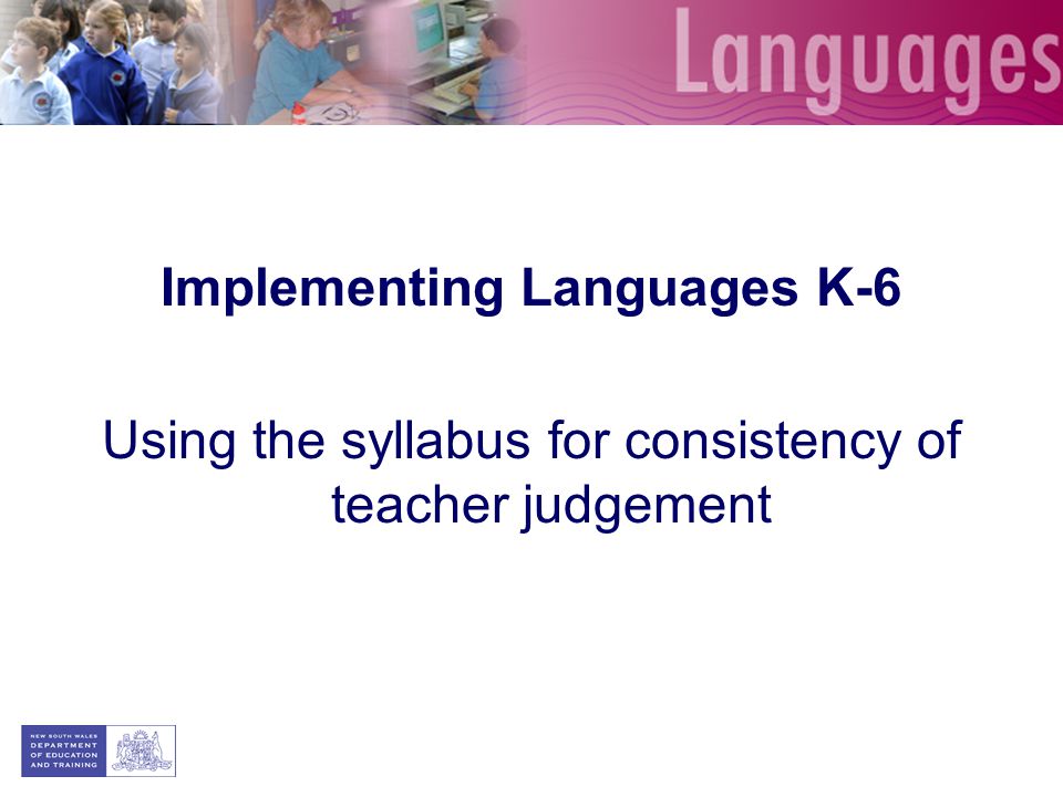 Implementing Languages K-6 Using the syllabus for consistency of teacher judgement