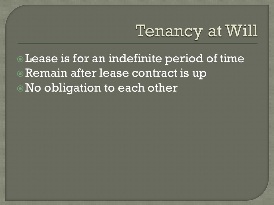 Lease is for an indefinite period of time Remain after lease contract is up No obligation to each other