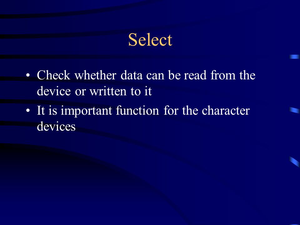 Select Check whether data can be read from the device or written to it It is important function for the character devices