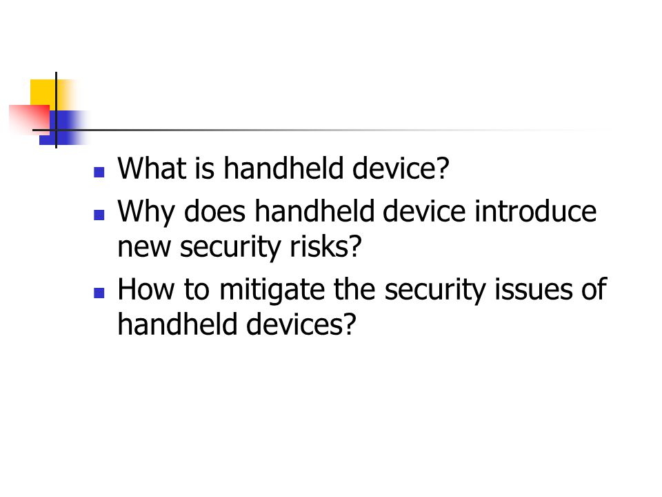What is handheld device. Why does handheld device introduce new security risks.