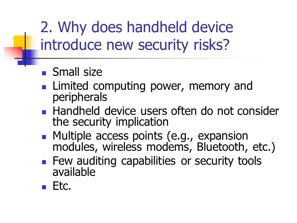 2. Why does handheld device introduce new security risks.