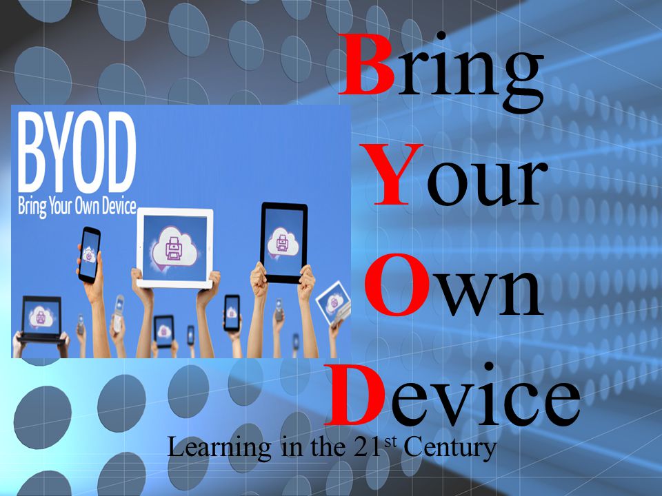 Bring Your Own Device Learning in the 21 st Century