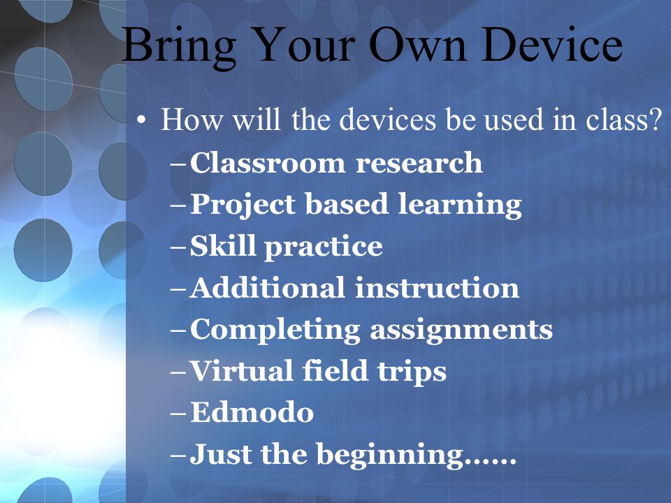 Bring Your Own Device How will the devices be used in class.