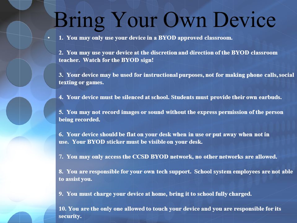 Bring Your Own Device 1. You may only use your device in a BYOD approved classroom.