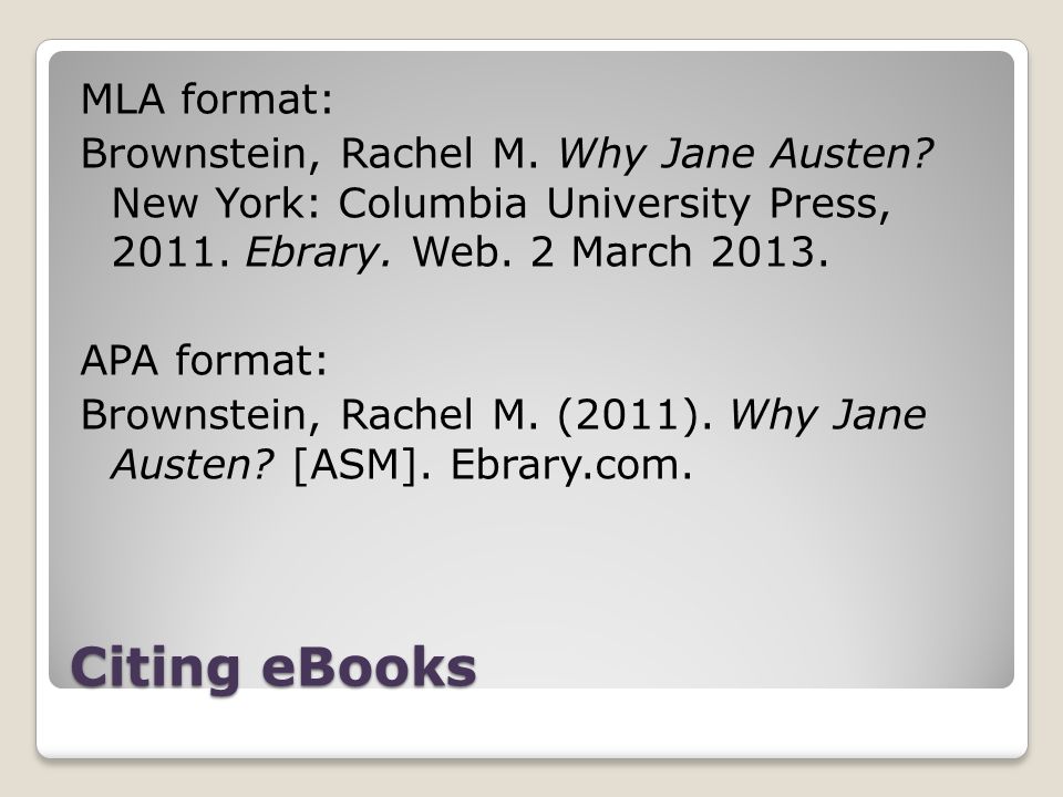 Citing eBooks MLA format: Brownstein, Rachel M. Why Jane Austen.