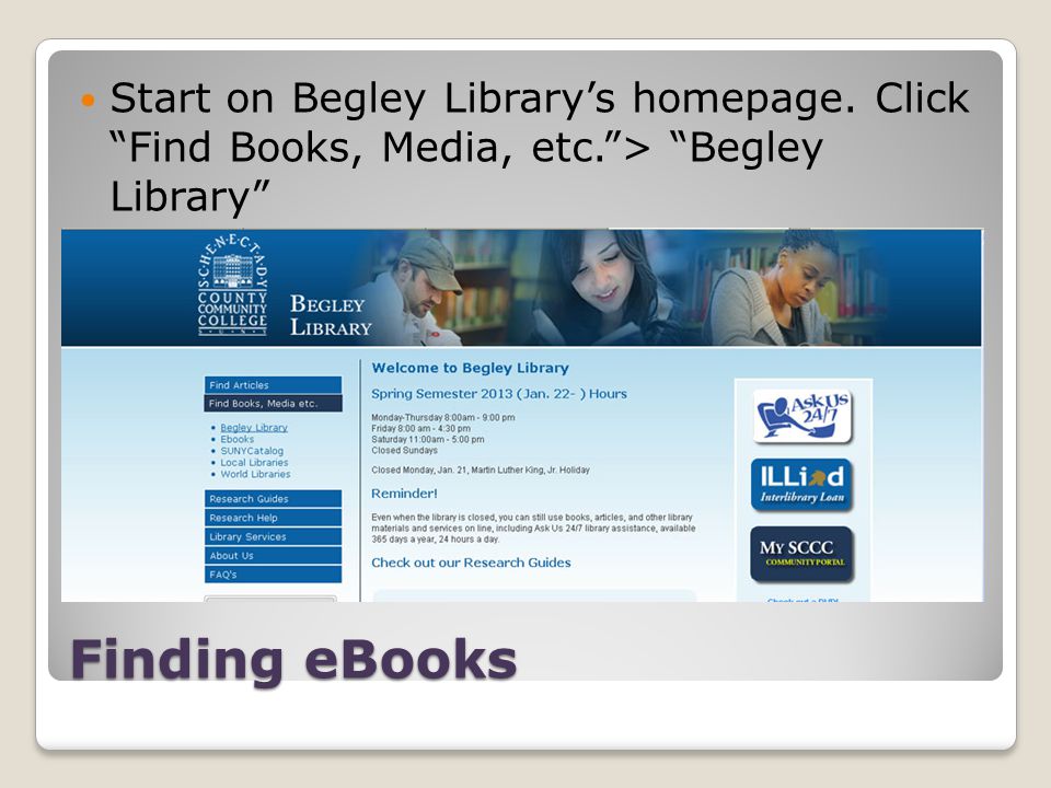 Finding eBooks Start on Begley Librarys homepage. Click Find Books, Media, etc.> Begley Library