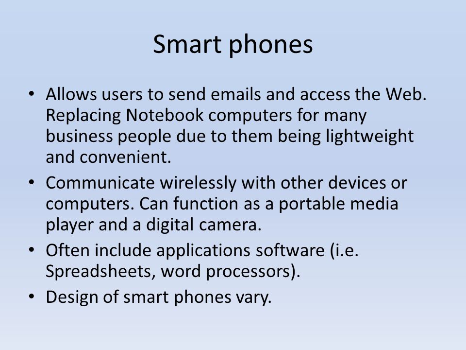 Smart phones Allows users to send  s and access the Web.