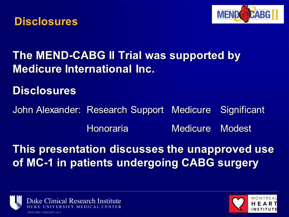 MEND-CABG II ACC08 LBCT JHA, 2 Disclosures The MEND-CABG II Trial was supported by Medicure International Inc.