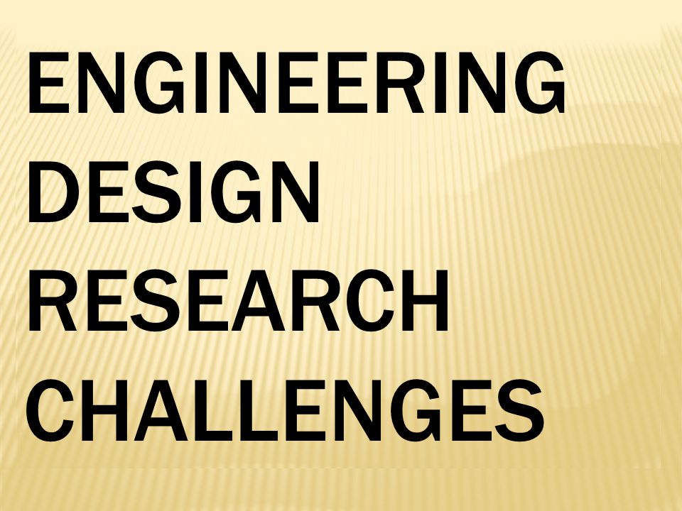 ENGINEERING DESIGN RESEARCH CHALLENGES
