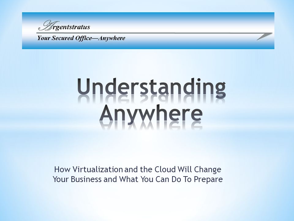 How Virtualization and the Cloud Will Change Your Business and What You Can Do To Prepare