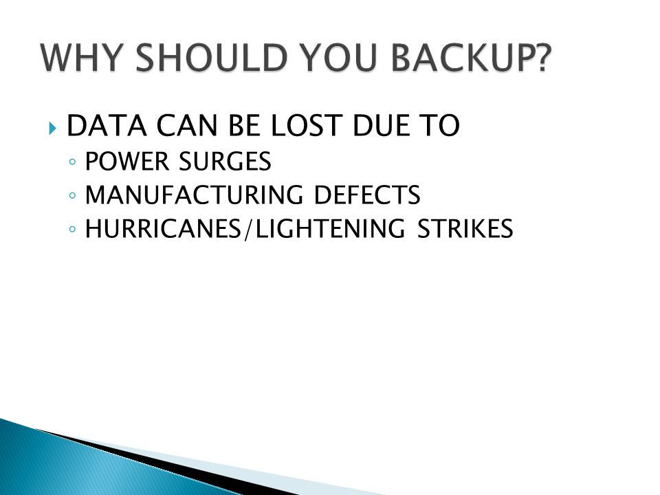 DATA CAN BE LOST DUE TO POWER SURGES MANUFACTURING DEFECTS HURRICANES/LIGHTENING STRIKES