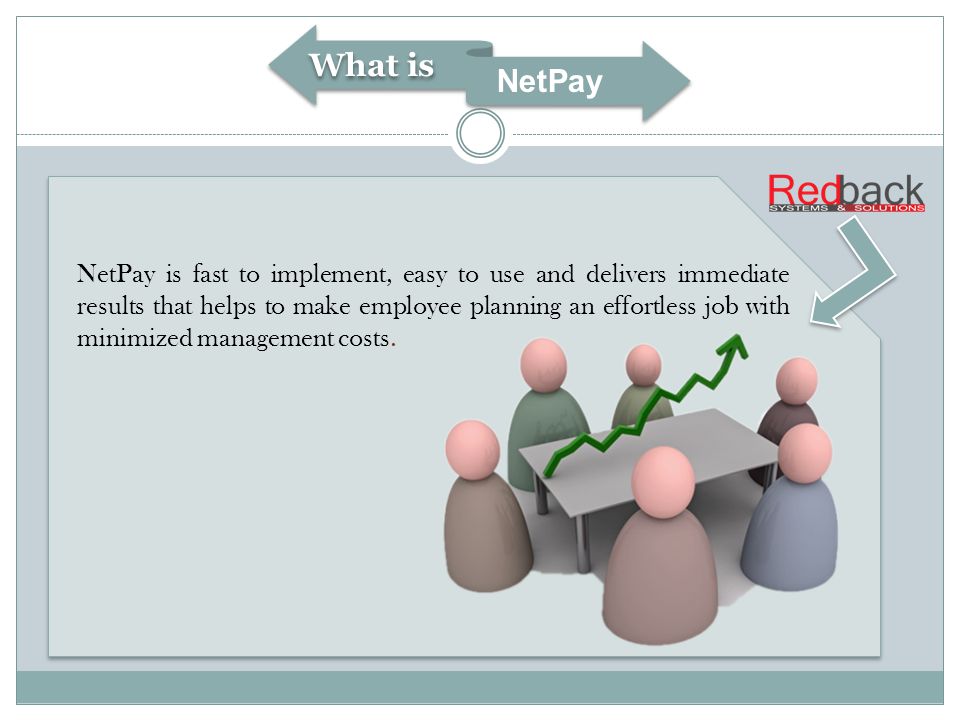 NetPay is fast to implement, easy to use and delivers immediate results that helps to make employee planning an effortless job with minimized management costs.