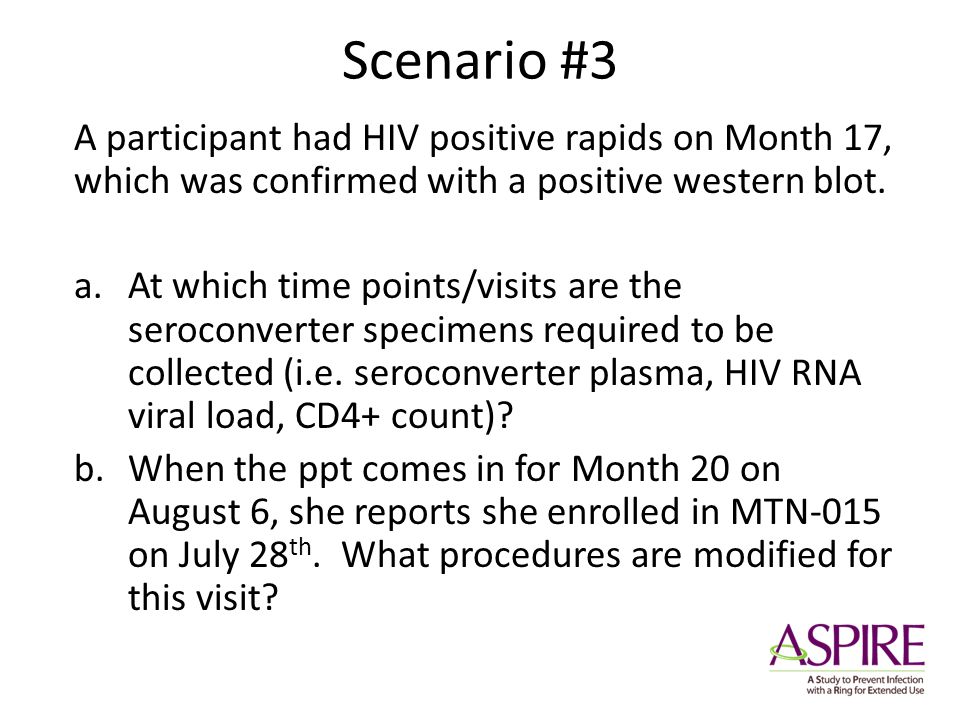 Scenario #3 A participant had HIV positive rapids on Month 17, which was confirmed with a positive western blot.