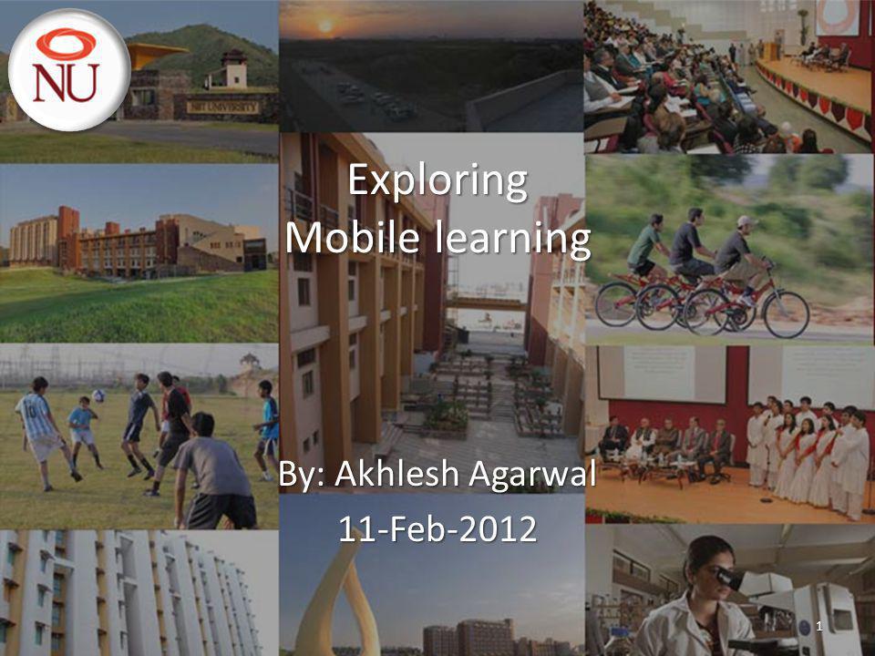 Exploring Mobile learning By: Akhlesh Agarwal 11-Feb