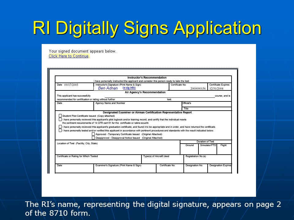 RI Digitally Signs Application The RIs name, representing the digital signature, appears on page 2 of the 8710 form.