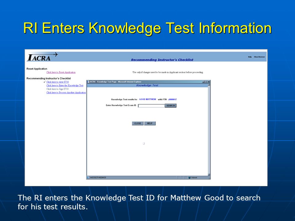 RI Enters Knowledge Test Information The RI enters the Knowledge Test ID for Matthew Good to search for his test results.