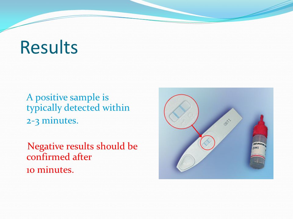 Results A positive sample is typically detected within 2-3 minutes.