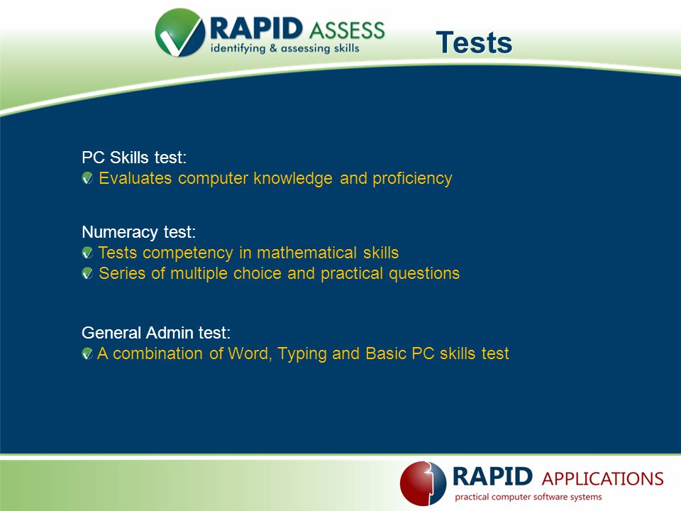 Tests PC Skills test: Evaluates computer knowledge and proficiency Numeracy test: Tests competency in mathematical skills Series of multiple choice and practical questions General Admin test: A combination of Word, Typing and Basic PC skills test