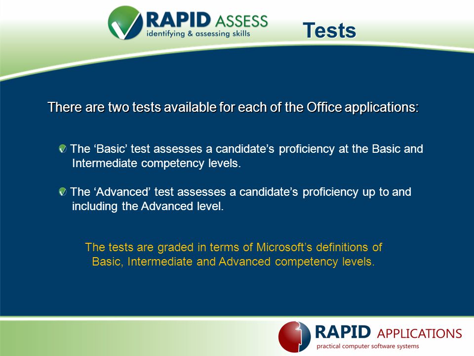 Tests There are two tests available for each of the Office applications: The Basic test assesses a candidates proficiency at the Basic and Intermediate competency levels.