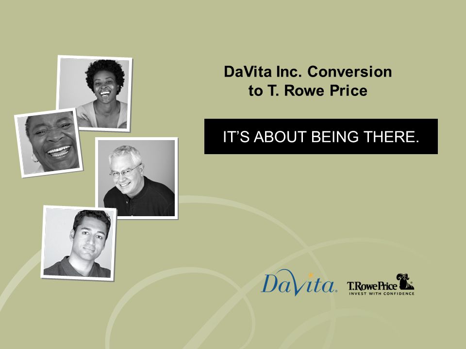 Icahn Conversion to T. Rowe Price ITS ABOUT BEING THERE. DaVita Inc. Conversion to T. Rowe Price