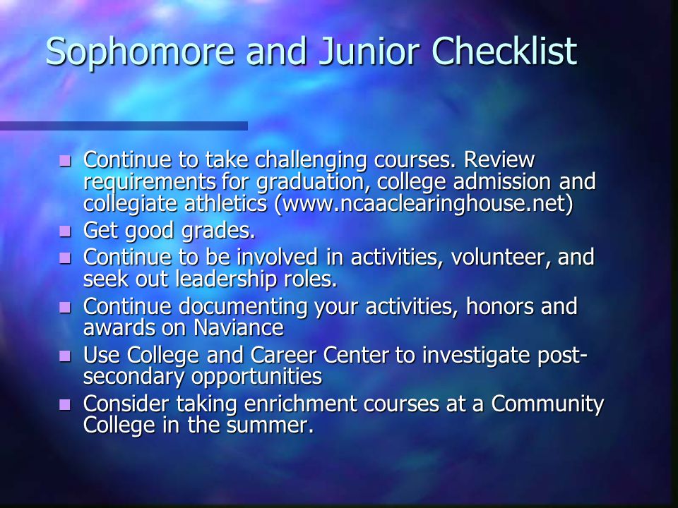 Sophomore and Junior Checklist Continue to take challenging courses.