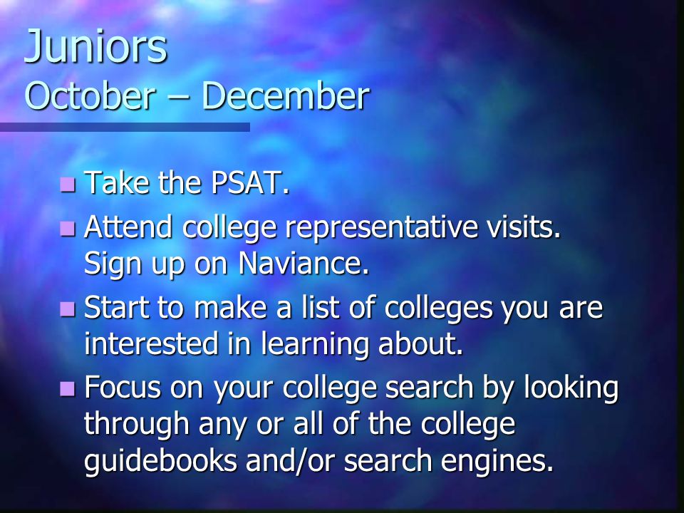 Juniors October – December Take the PSAT. Take the PSAT.