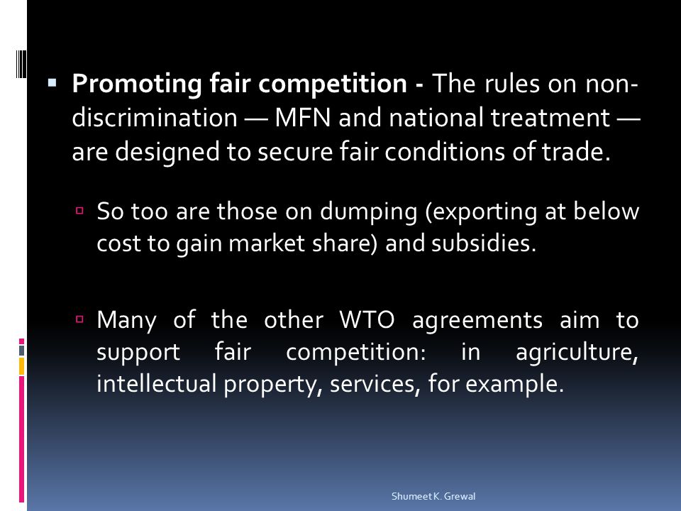 Promoting fair competition - The rules on non- discrimination MFN and national treatment are designed to secure fair conditions of trade.