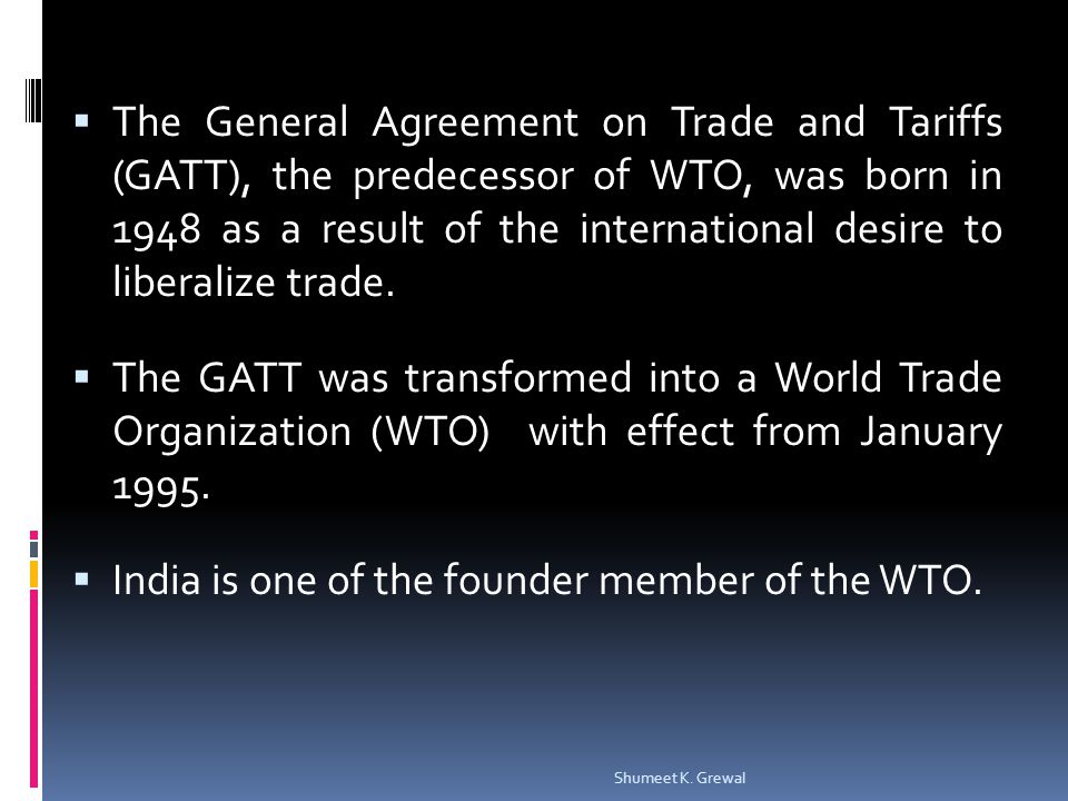 The General Agreement on Trade and Tariffs (GATT), the predecessor of WTO, was born in 1948 as a result of the international desire to liberalize trade.
