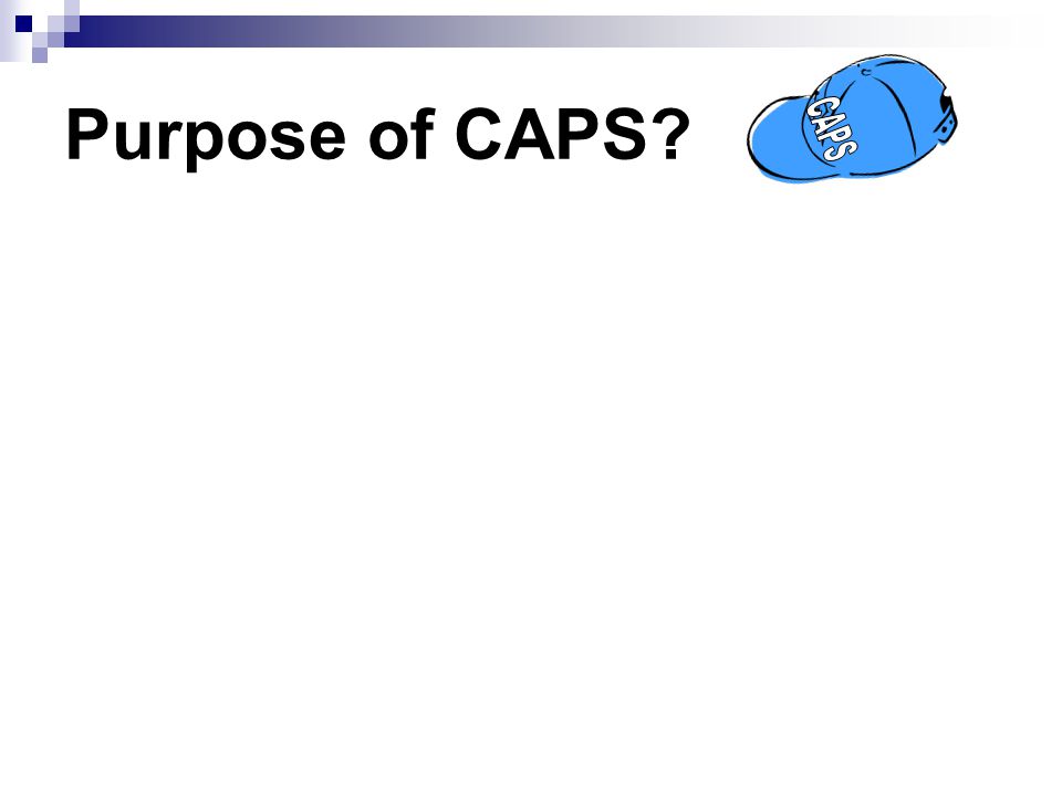 Purpose of CAPS