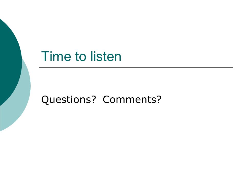 Time to listen Questions Comments
