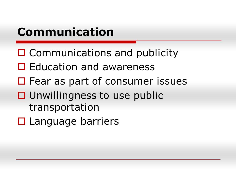 Communication Communications and publicity Education and awareness Fear as part of consumer issues Unwillingness to use public transportation Language barriers