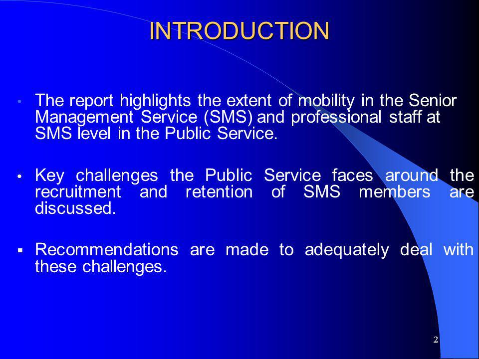 2 INTRODUCTION The report highlights the extent of mobility in the Senior Management Service (SMS) and professional staff at SMS level in the Public Service.