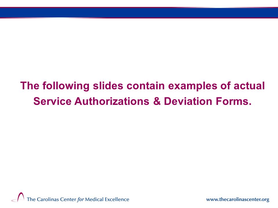 The following slides contain examples of actual Service Authorizations & Deviation Forms.