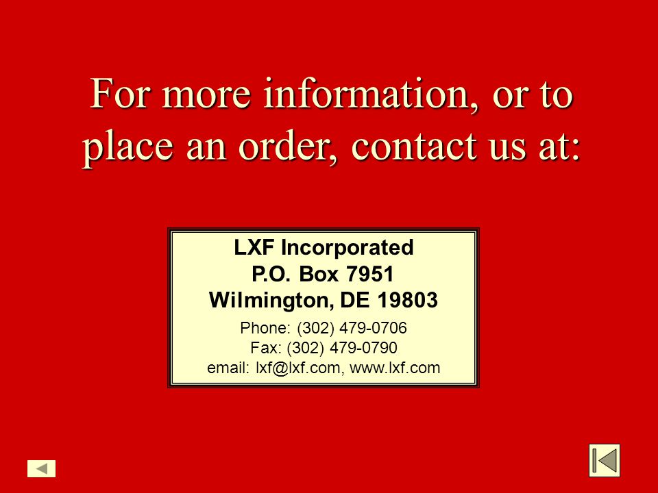 For more information, or to place an order, contact us at: LXF Incorporated P.O.