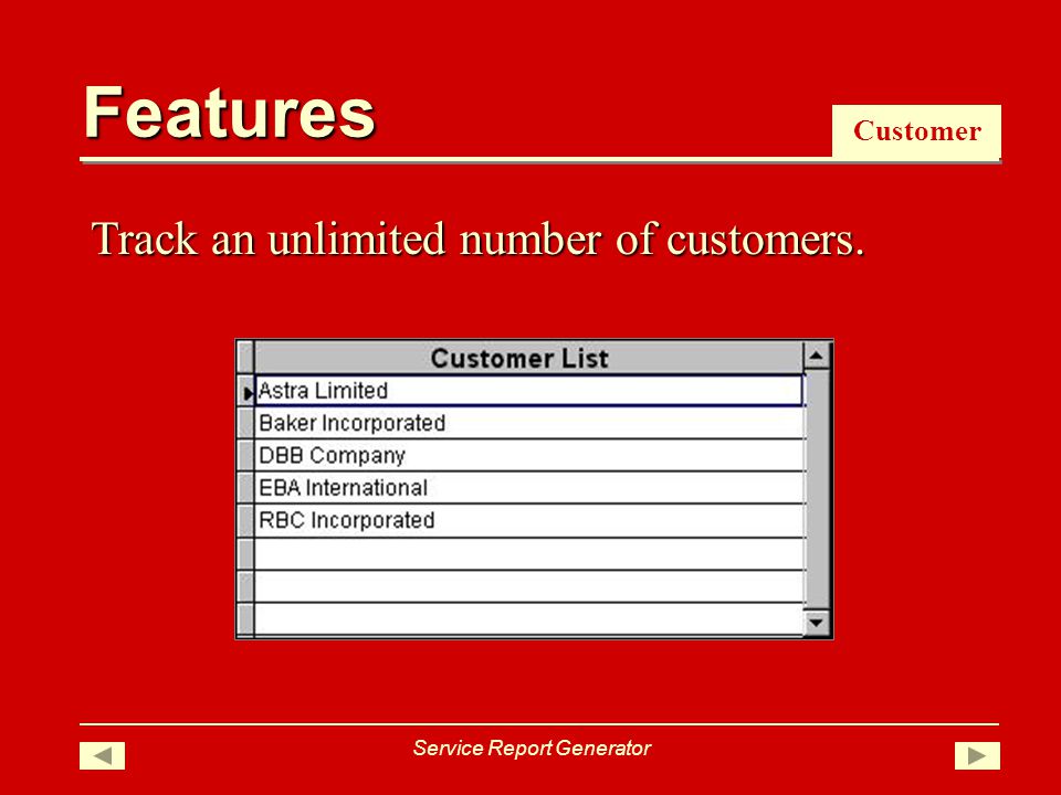 Features Customer Track an unlimited number of customers. Service Report Generator