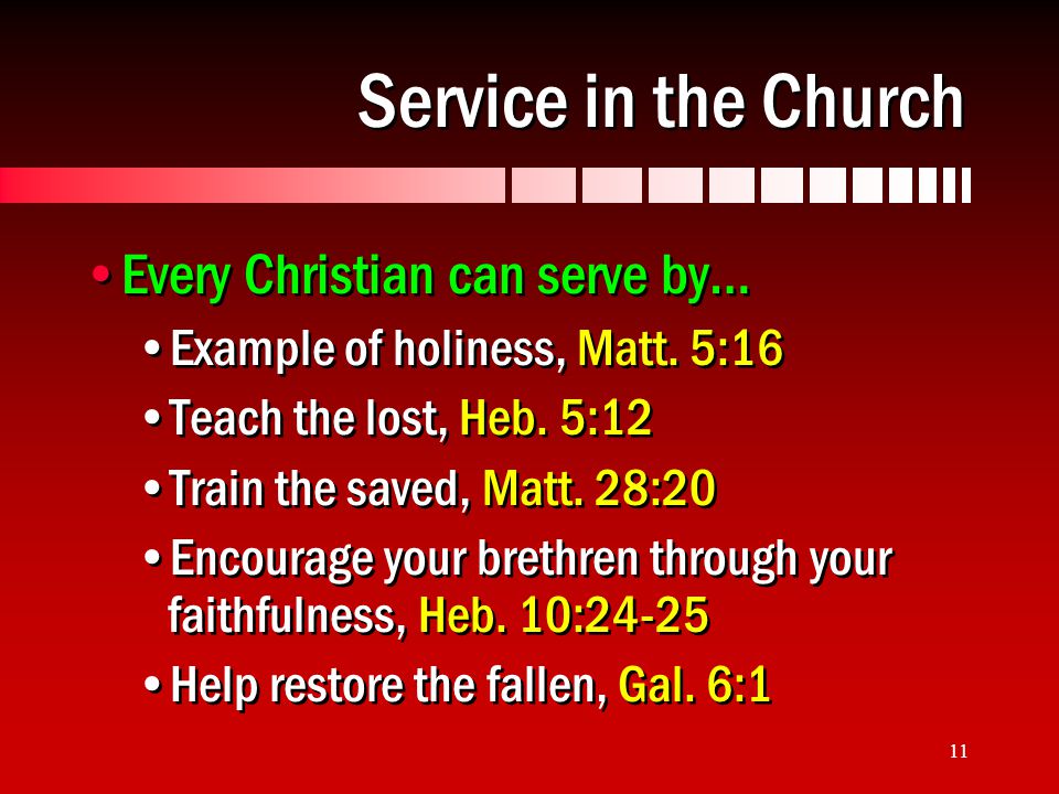 11 Service in the Church Every Christian can serve by… Example of holiness, Matt.