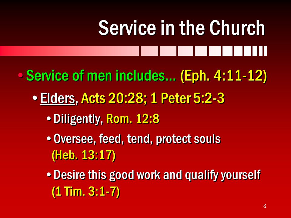 6 Service in the Church Service of men includes… (Eph.