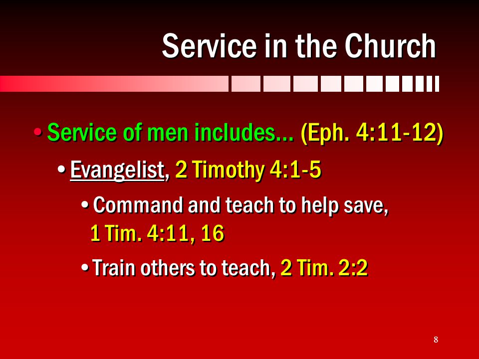 8 Service in the Church Service of men includes… (Eph.