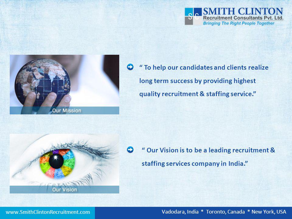 To help our candidates and clients realize long term success by providing highest quality recruitment & staffing service.