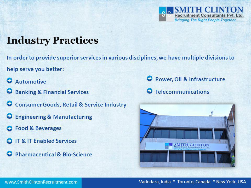 Automotive Banking & Financial Services Consumer Goods, Retail & Service Industry In order to provide superior services in various disciplines, we have multiple divisions to help serve you better: Engineering & Manufacturing Food & Beverages IT & IT Enabled Services Pharmaceutical & Bio-Science Industry Practices Power, Oil & Infrastructure Telecommunications   Vadodara, India * Toronto, Canada * New York, USA