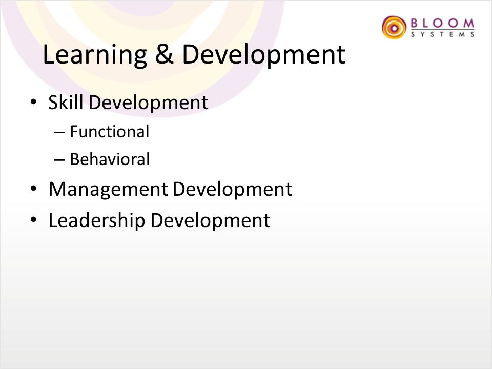Learning & Development Skill Development – Functional – Behavioral Management Development Leadership Development