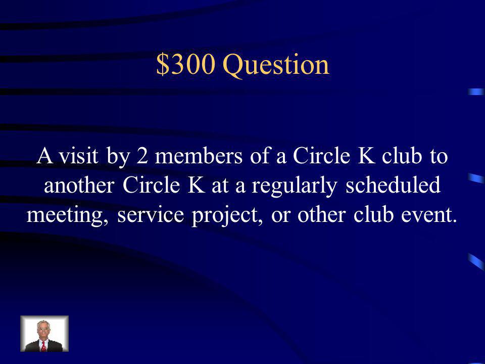 $200 Answer Kiwanis Family or K-Family